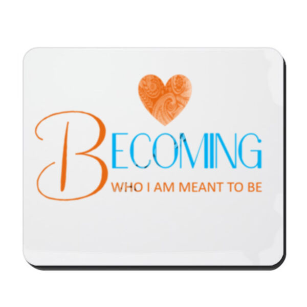 Becoming Who I am Meant to Be - Mouse Pad Thumbnail
